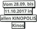 Vom 28.09. bis  11.10.2017 in allen KINOPOLIS Kinos